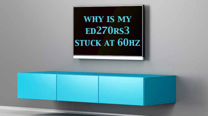 Why Is My ED270RS3 Stuck at 60Hz